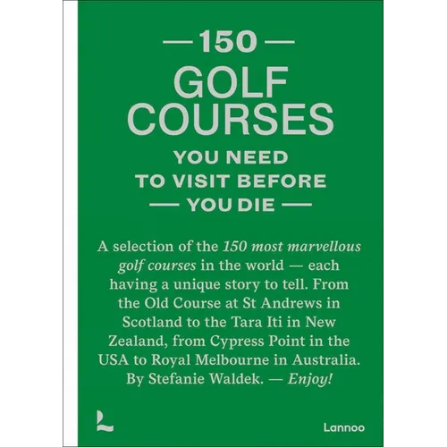 150 Golf Courses You Need to Visit Before You Die - Hardcover